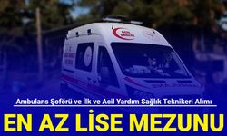 KPSS'siz: Ambulans şoförü ve ilk ve acil yardım sağlık teknikeri alımı yapılacak