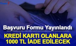 Kredi Kartı Olanlara 1000 TL İade Ediliyor: Başvuru Formu Yayınlandı