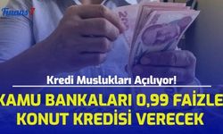 Kredi Muslukları Açılıyor! Kamu Bankaları 0,99 Faizle Konut Kredisi Verecek