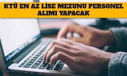 KTÜ En Az Lise Mezunu Personel Alımı Yapacak