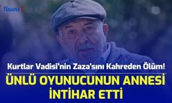 Kurtlar Vadisi'nin Zaza'sını Kahreden Ölüm! Ünlü Oyuncunun Annesi İntihar Etti