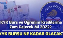 KYK Burs ve Öğrenim Kredilerine Zam Gelecek Mi 2022? Ne Kadar Olacak?