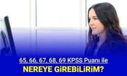 Lisans KPSS 65, 66, 67, 68, 69 puanla nereye girebilirim, Hangi memur alımı ilanlarına başvurabilirim 2024