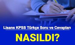 Lisans KPSS Türkçe Soruları Cevapları ve Yorumları: Kolay mıydı Zor muydu?