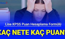 Lise KPSS Puan Hesaplama Formülü: Kaç Nete Kaç Puan Gelir? 1 Soru Kaç Puan