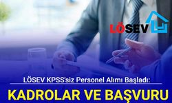 Lösev KPSS'siz personel ve işçi alımına başladı: Kadrolar ve başvuru 2024