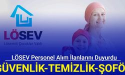 LÖSEV personel alım ilanlarını duyurdu (Temizlik, güvenlik, hasta refakatçisi, şoför)