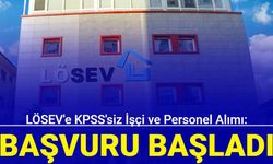 LÖSEV'e KPSS'siz işçi ve personel alımı: Başvuru başladı 2024