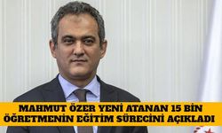 Mahmut Özer Yeni Atanan 15 Bin Öğretmenin Eğitim Sürecini Açıkladı