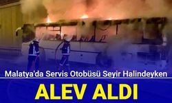 Malatya'da servis otobüsü seyir halindeyken alev aldı