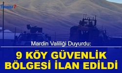 Mardin Valiliği duyurdu: 9 köy güvenlik bölgesi ilan edildi