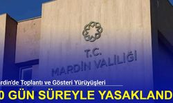 Mardin'de toplantı ve gösteri yürüyüşleri 10 gün süreyle yasaklandı