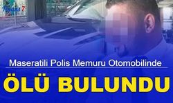 Maseratili polis memuru otomobilinde ölü bulundu