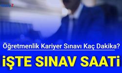 MEB Öğretmenlik Kariyer Basamakları Sınavı Kaç Dakika? ÖMK Uzman ve Başöğretmenlik Sınavı Kaçta Başlayacak , Kaçta Bitecek?