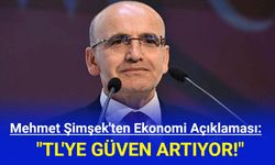 Mehmet Şimşek'ten Ekonomi Açıklaması: Türk Lirasına Güven Artıyor!