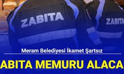 Meram Belediyesi ikamet şartsız zabıta memuru alımı yapacak: İşte başvuru tarihi 2023