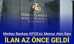 Merkez Bankası KPSS'siz memur alım ilanı geldi: İşte başvuru tarihi 