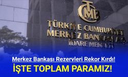 Merkez Bankası Rezervleri Rekor Kırdı!