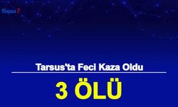 Mersin Tarsus'tan Son Dakika Haberi: Feci Trafik Kazasında 3 Ölü