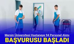 Mersin Üniversitesi hastaneye 94 personel ve işçi alımı yapacak