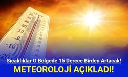 Meteoroloji Açıkladı: Sıcaklıklar 15 Derece Birden Artacak!