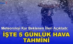 Meteoroloji Kar Beklenen İlleri Açıkladı: İşte 5 Günlük Hava Tahmini