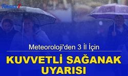 Meteoroloji'den 3 il için kuvvetli sağanak uyarısı