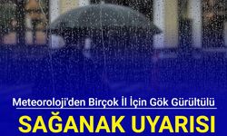 Meteoroloji'den birçok il için gök gürültülü sağanak uyarısı