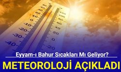 Meteoroloji'den 'eyyam-ı bahur sıcakları' iddiasına yanıt