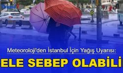 Meteoroloji'den İstanbul için şiddetli yağış uyarısı: Sele sebep olabilir