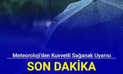 Meteoroloji'den kuvvetli sağanak uyarısı