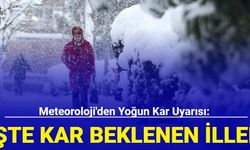 Meteoroloji'den yoğun kar uyarısı: İşte kar beklenen iller