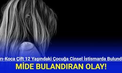 Mide Bulandıran Olay: Karı-Koca Çift 12 Yaşındaki Çocuğa İstismarda Bulundu!