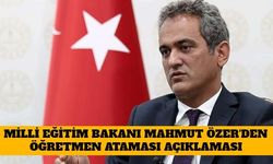 Milli Eğitim Bakanı Mahmut Özer'den Öğretmen Ataması Açıklaması 