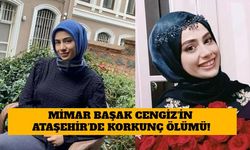 Mimar Başak Cengiz'in Ataşehir'de Korkunç Ölümünde Kan Donduran İfade!