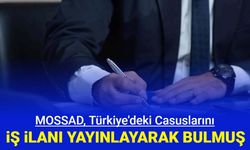 MOSSAD, Türkiye'deki ajanlarını iş ilanları üzerinden bulmuş