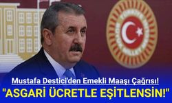 Mustafa Destici'den Emekli Maaşı Çağrısı: Asgari Ücretle Eşitlensin!