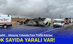 Nevşehir - Aksaray Yolunda Feci Trafik Kazası: Çok Sayıda Yaralı Var