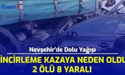 Nevşehir'de Dolu Yağışı Zincirleme Kazaya Neden Oldu: 2 Ölü, 8 Yaralı