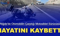 Niğde'de otomobilin çarptığı motosiklet sürücüsü hayatını kaybetti