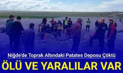 Niğde'den son dakika: Toprak altındaki patates deposu çöktü: Ölü ve yaralılar var