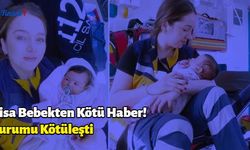 Nisa Bebekten Üzen Haber: Durumu Kötüleşti