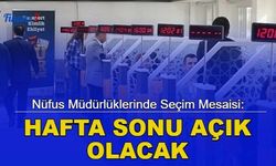 Nüfus Müdürlüklerinde seçim mesaisi: Hafta sonu açık olacak