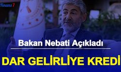 Nureddin Nebati Açıkladı: Dar Gelirlilere Kredi