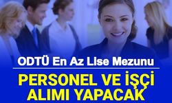 ODTÜ En Az Lise Mezunu Personel ve İşçi Alımı Yapacak: İşte Başvuru 2022