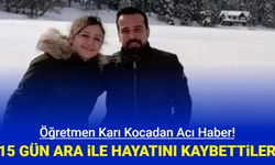 Öğretmen çiftten acı haber: 2 hafta ara ile kalp krizi geçirdiler