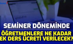 Öğretmenlere Haziran Seminerlerinde Ne Kadar Ek Ders Ücreti Verilecek? İşte Hesaplaması