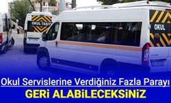 Okul servisine verdiğiniz fahiş ücreti geri alabileceksiniz