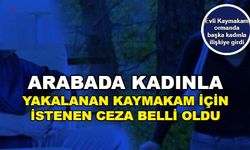 Ormanlık Alanda, Arabada Bir Kadınla Yakalanan Kaymakam İçin İstenen Ceza Açıklandı