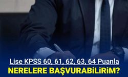 Ortaöğretim KPSS P04 memur alımı: 60, 61, 62, 63, 64 KPSS ile nereye girebilirim?